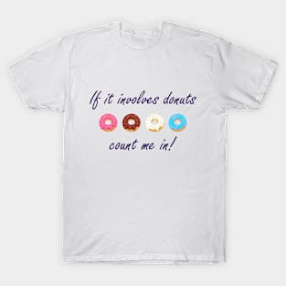 If it involves donuts count me in! T-Shirt